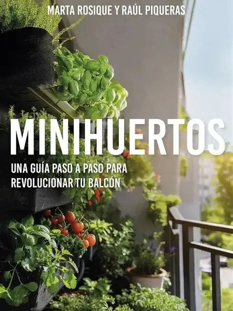 MINIHUERTOS.GUÍA PASO A PASO PARA REVOLUCIONAR TU BALCÓN